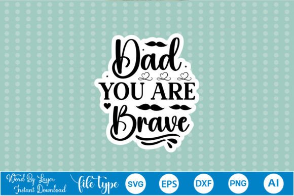 Dad You Are Brave Sticker SVG: A Designer's Review