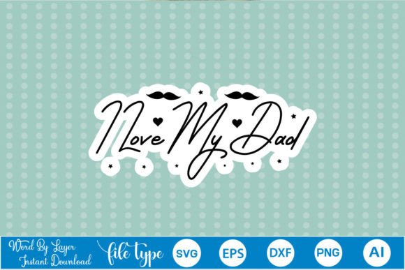 I Love My Dad Sticker SVG: A Designer's Review