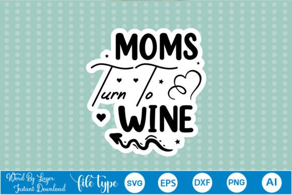 Moms Turn to Wine Sticker SVG: A Designer's Review